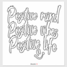 Positive mind, Positive Vibes, Positive Life