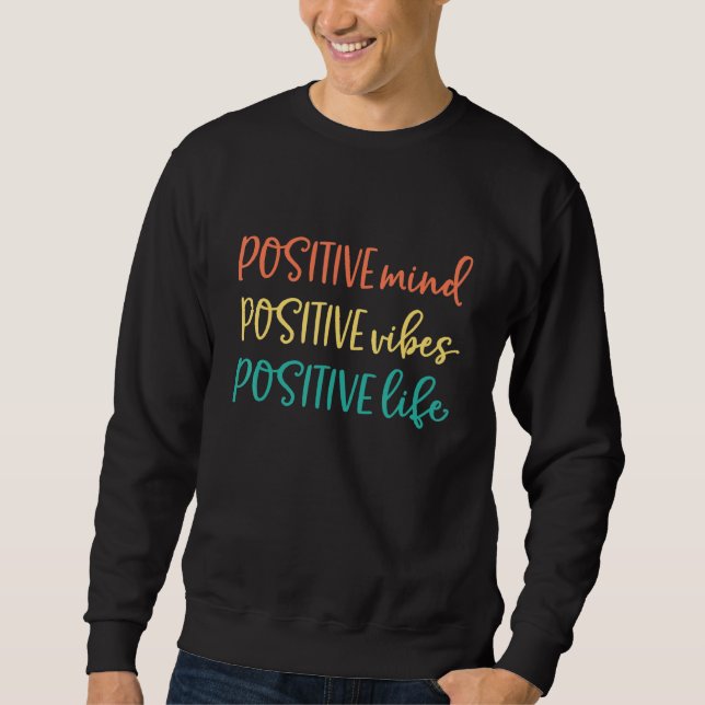 Positive Mind Positive Vibes Positive Mind - Be Ha Sweatshirt (Front)