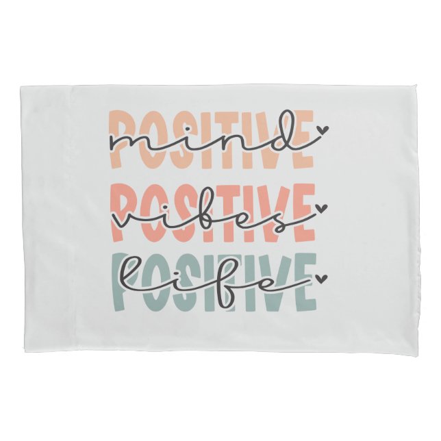 Positive Mind Vibes Life Inspirational Quote Pillo Pillow Case (Front)