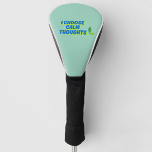 Positive Motivation I Choose Calm Thoughts Golf Head Cover