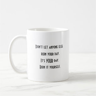 Positive Motivation Ruin Your Day Coffee Mug