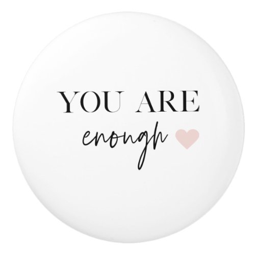 Positive Motivation You Are Enough Quote Ceramic Knob