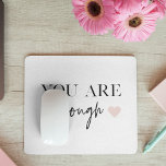 Positive Motivation You Are Enough Quote Mouse Pad<br><div class="desc">Looking for a daily reminder that you are enough? Look no further! Introducing our "You Are Enough" quote products, designed to provide positive motivation and uplift your spirits whenever you need it. With these inspiring products, you can carry the empowering message of self-acceptance and self-love with you wherever you go....</div>