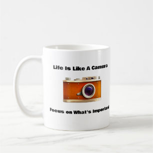 Positive Photography Saying,Life Is Like A Camera Coffee Mug