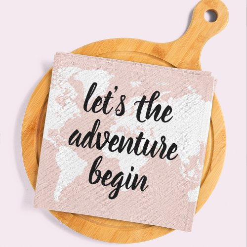 Positive Pink Lets The Adventure Begin World Map  Kitchen Towel