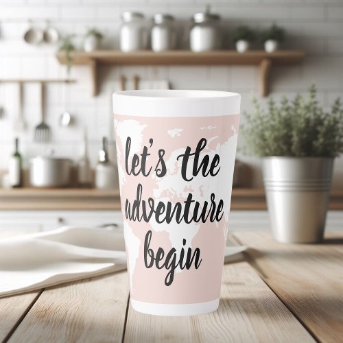 Positive Pink Lets The Adventure Begin World Map  Latte Mug