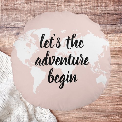 Positive Pink Lets The Adventure Begin World Map  Round Pillow