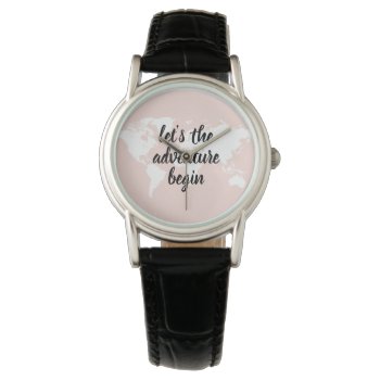 Positive Pink Let's The Adventure Begin World Map  Watch by LovePattern at Zazzle