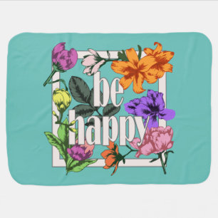 Positive quote Be Happy and garden flowers Baby Blanket