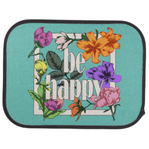 Positive quote Be Happy and garden flowers Car Floor Mat