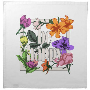 Positive quote Be Happy and garden flowers Cloth Napkin