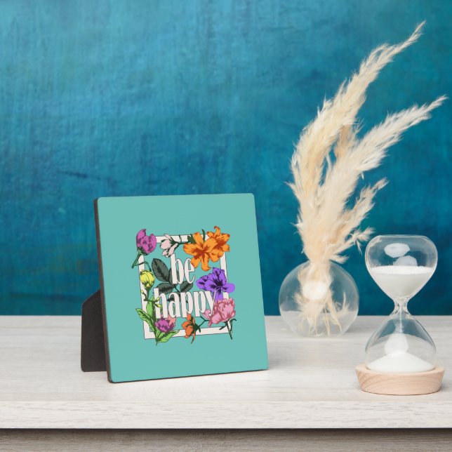 Positive quote Be Happy and garden flowers Plaque (Insitu)