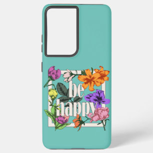 Positive quote Be Happy and garden flowers Samsung Galaxy S21+ Case