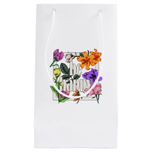 Positive quote Be Happy and garden flowers Small Gift Bag (Front)