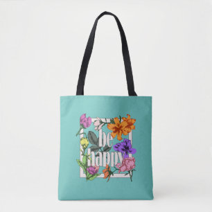 Positive quote Be Happy and garden flowers Tote Bag