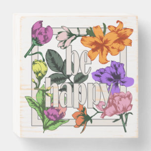 Positive quote Be Happy and garden flowers Wooden Box Sign