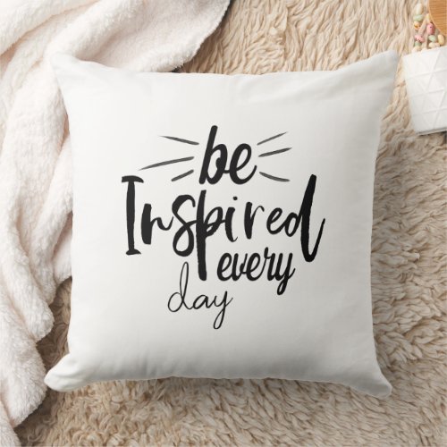 Positive Quote Be Inspired Every Day Throw Pillow