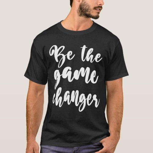 Positive Quote Be the Game Changer white Script T_Shirt