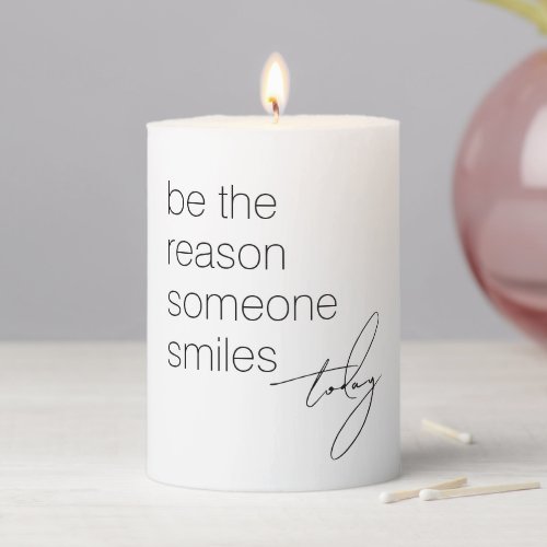 Positive Quote Be The Reason Someone Smiles Today Pillar Candle