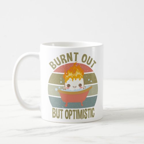 Positive Quotes for Women Burnt Out But Optimistic Coffee Mug