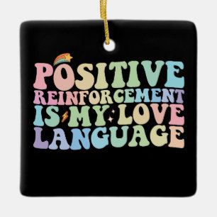 Positive Reinforcement Is My Love Language Groovy Ceramic Ornament