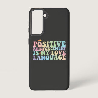 Positive Reinforcement Is My Love Language Groovy Samsung Galaxy S21 Case