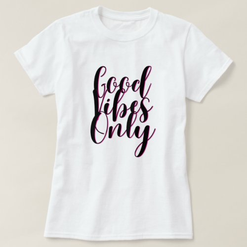 Positive text Good vibes only T_Shirt