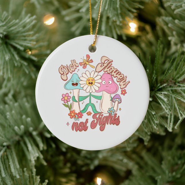 Positive Thinking - Pick Flowers, Not Fights Ceramic Ornament (Tree)