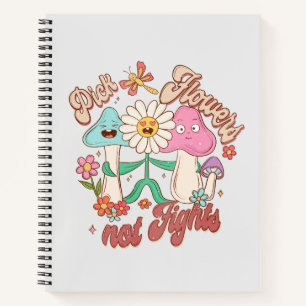 Positive Thinking - Pick Flowers, Not Fights Notebook