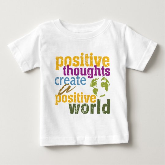Positive Thoughts Create a Positive World Baby T-Shirt