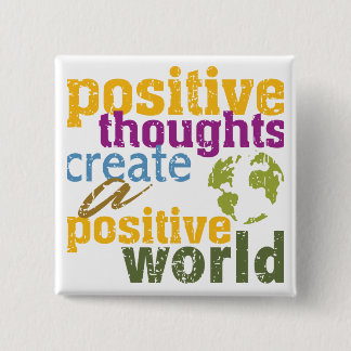 Positive Thoughts Create a Positive World Pinback Button