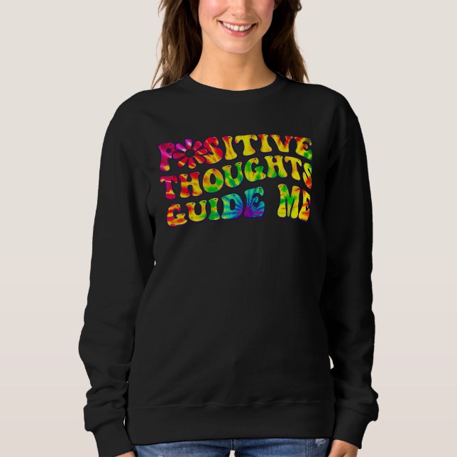 Positive Thoughts Guide Me Rainbow Tie Dye Groovy  Sweatshirt (Front)