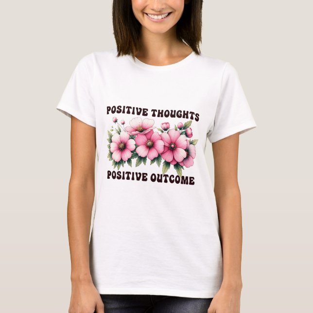 Positive thoughts positive outcome  T-Shirt (Front)