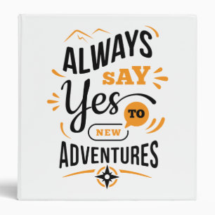 Positive Vibes - Always Say YES to New Adventures 3 Ring Binder