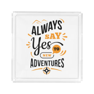 Positive Vibes - Always Say YES to New Adventures Acrylic Tray