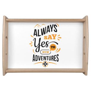 Positive Vibes - Always Say YES to New Adventures Serving Tray