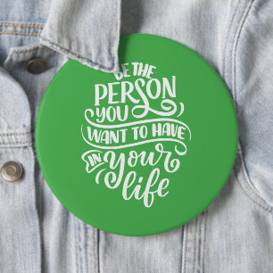 Positive Vibes - Be the Person You Want to Have Button