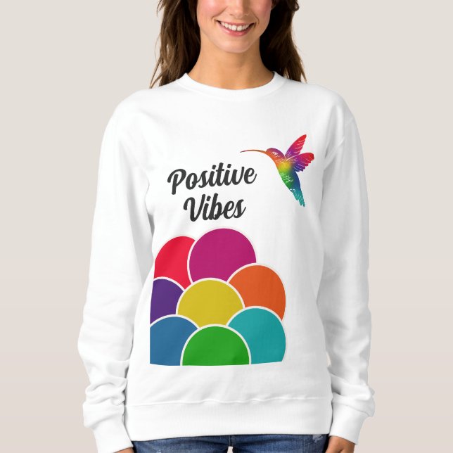 Positive Vibes Colorful Vibrant Hummingbird Sweatshirt (Front)