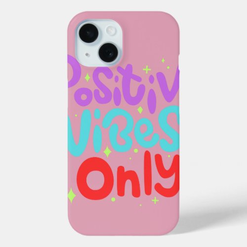 Positive Vibes Only Abstract Typographic Pink iPhone 15 Case