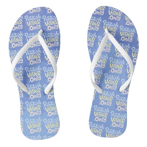 Positive Vibes Only Flip Flops