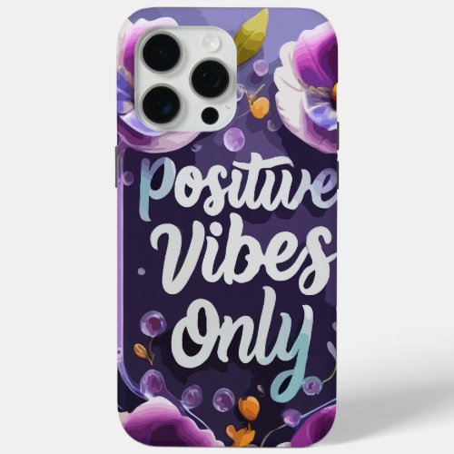  Positive Vibes Only Glass Plaque Purple Flowers  iPhone 15 Pro Max Case