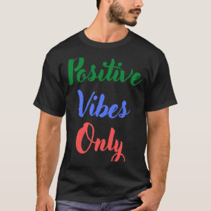 Positive Vibes Only T-Shirt