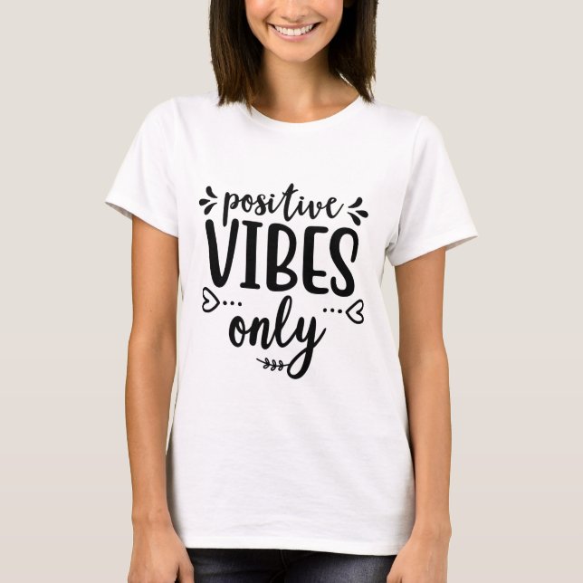 Positive Vibes Only T-Shirt (Front)