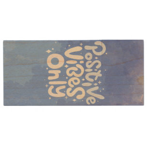 Positive Vibes Only Wood Flash Drive
