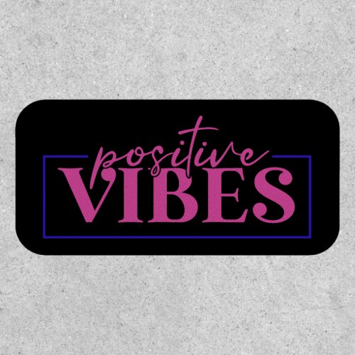 Positive vibes.  patch