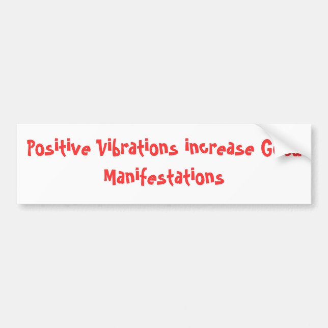 Positive Vibrations increase Good Manifestations Bumper Sticker (Front)