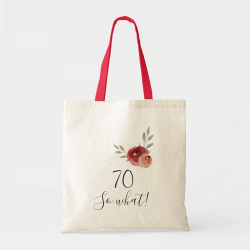 Positive Watercolor Roses Floral 70th Birthday Tote Bag - Positive Watercolor Roses Floral 70th Birthday Tote Bag with Typography 70 so what - 70th birthday bag / Motivational and positive gift for a woman. The design features a positive and funny quote 70 so what in modern typography and beautiful watercolor roses and twigs. The bag is a great gift for a woman celebrating her 70th birthday and has a sense of humor.