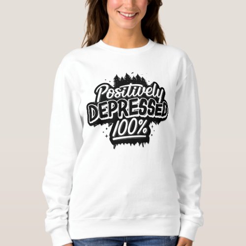 Positively Depressed Sweatshirt White T_Shirt