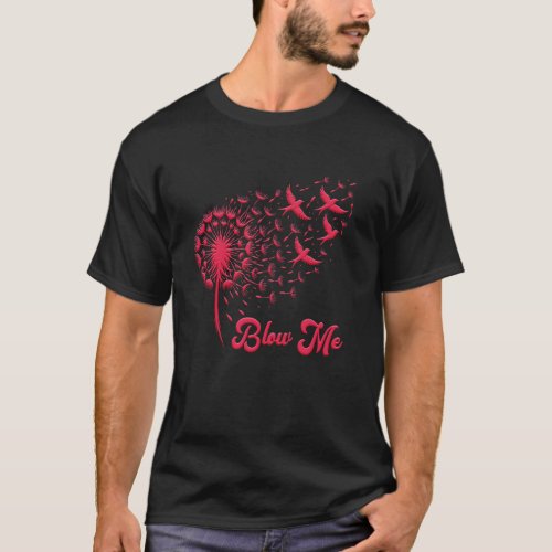 Positivity Flower Power BLOW ME Dandelion Dandelio T-Shirt