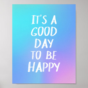 Positivity Good Day to Be Happy Quote Colorful Poster